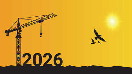 Black silhouette of a tall construction crane and the year 2026 on a vibrant yellow and orange sunset background with sun rays and flying birds. Symbolizes future development, progress, and beginnings