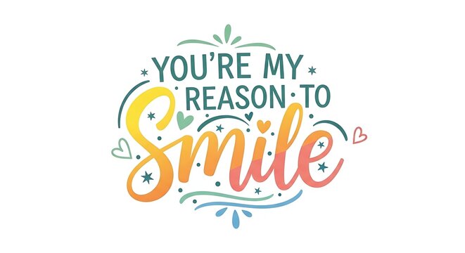 Youre My Reason to Smile - Colorful Inspirational Typography Design. - Powered by Adobe