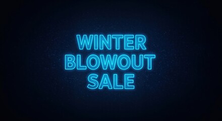 Winter Blowout Sale: Illuminated in vibrant neon, the words Winter Blowout Sale boldly proclaim an event, promising incredible savings and enticing opportunities for customers.