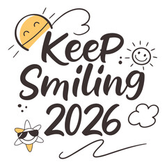 A cheerful doodle illustration featuring the phrase keep smiling 2026 with sun, cloud, and star elements, isolated on a whimsical design