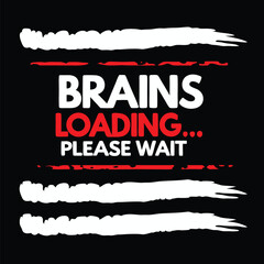 Humorous T-shirt Design Brains Loading Concept With Bold Text