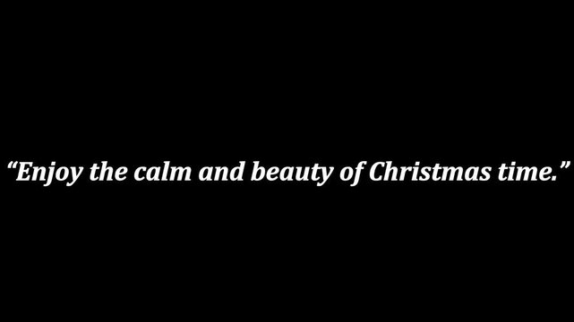 Text on black background reads enjoy the calm and beauty of christmas time in white font