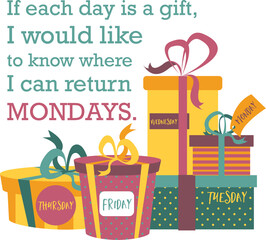 A humorous illustration of gift boxes representing days of the week with a quote about wanting to return Mondays.