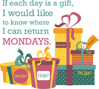 A humorous illustration of gift boxes representing days of the week with a quote about wanting to return Mondays.