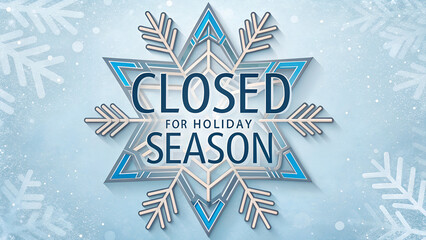 Closed for Holiday Season Snowflake Sign, Blue Winter Background