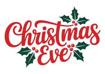 Christmas Eve text with holly leaves and berries.