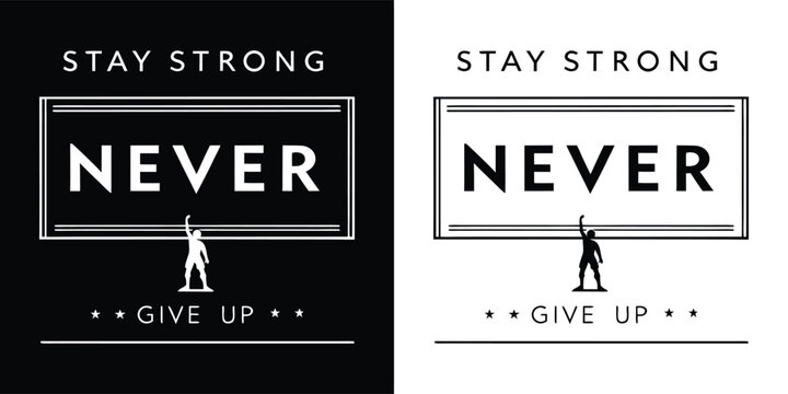 Stay strong never give up motivational quote with silhouette of person raising arm