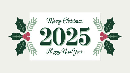  Elegant “Merry Christmas 2025 Happy New Year” greeting card with holly leaves and berries on white background with gray border