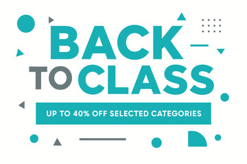 Flat vector banner design text Back to Class subtitle Up to 40% off selected categories bold geometric font turquoise and gray palette