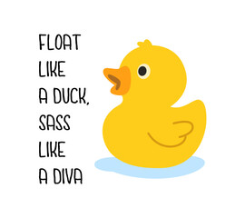 Playful yellow rubber duck with text - Float Like A Duck, Sass Like A Diva. Cute vector art for humor prints and merchandise.