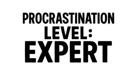 Playful bold typography with text PROCRASTINATION LEVEL: EXPERT modern font isolated on white background minimal vector lettering design humorous work quote