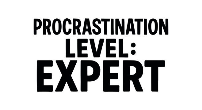 Playful bold typography with text PROCRASTINATION LEVEL: EXPERT modern font isolated on white background minimal vector lettering design humorous work quote