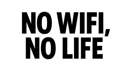 Playful bold typography with text NO WIFI NO LIFE modern font isolated on white background minimal typography tech lifestyle humor