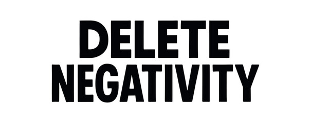 Playful bold typography with text DELETE NEGATIVITY geometric font centered layout isolated on white background clean minimal vector lettering positive humor design