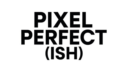 Playful bold typography with text PIXEL PERFECT(ISH) modern geometric font isolated on white background minimal vector lettering design designer humor quote