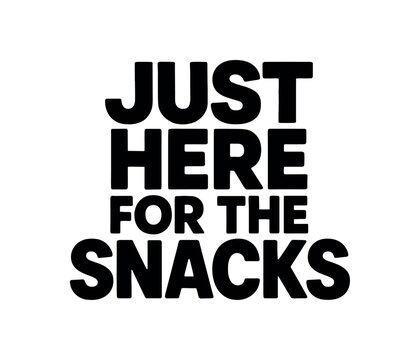 Playful bold typography with text JUST HERE FOR THE SNACKS modern font isolated on white background minimal lettering food humor concept