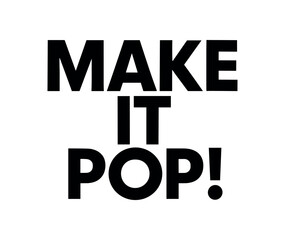Playful bold typography with text MAKE IT POP! modern font isolated on white background minimal lettering creative design humor