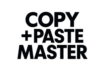 Playful bold typography with text COPY + PASTE MASTER geometric font isolated on white background minimal lettering creative humor quote