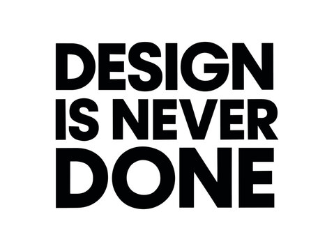 Playful bold typography with text DESIGN IS NEVER DONE geometric font isolated on white background minimal lettering creative culture quote