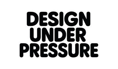 Playful bold typography with text DESIGN UNDER PRESSURE rounded font isolated on white background minimal lettering creative humor typography