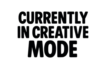 Fototapeta premium Playful bold typography with text CURRENTLY CREATIVE MODE rounded font isolated on white background minimal lettering designer humor