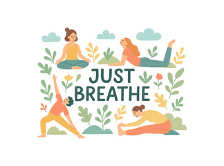 Playful vector illustration with handlettered text JUST BREATHE surrounded by people doing yoga and stretching outdoors clouds and plants around flat vector wellness composition pastel