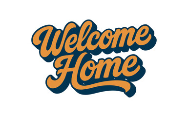 Vector lettering composition with text Welcome Home bold retro script lettering with shadow warm orange and blue palette isolated on white background vintage signboard vector style