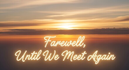 A farewell message glows against a vibrant sunset sky, symbolizing hope and remembrance as the sun dips below the horizon, casting warm hues