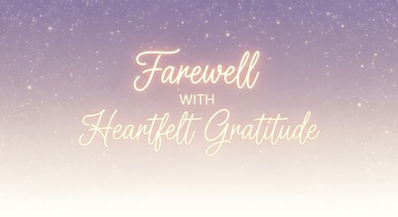Farewell with heartfelt gratitude message on a dreamy gradient background with twinkling stars, a tender and appreciative goodbye sentiment