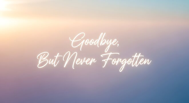 Goodbye but never forgotten text on a blurred background with soft pastel colors, creating a serene and comforting atmosphere for remembrance