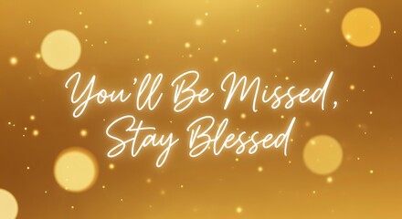 A warm farewell message with a golden bokeh background, expressing heartfelt sentiments and blessings for someone who will be missed dearly
