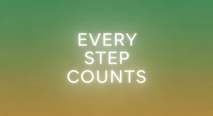 Motivational message every step counts on a gradient background, inspiring progress and perseverance in achieving goals and overcoming challenges