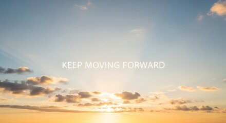 The sun rises over a serene sky, inspiring the message to keep moving forward, a reminder of hope and perseverance in lifes journey