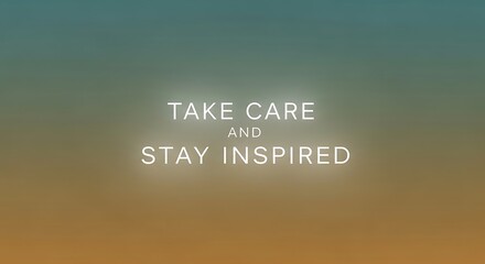 Take care and stay inspired text on a gradient background with a calming and motivational message