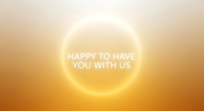 Happy to have you with us text in bright white circle on golden gradient background abstract design art