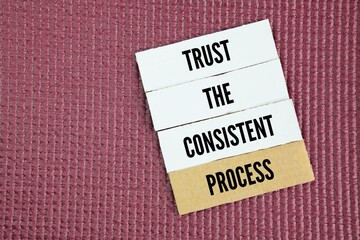 Words or quotes of inspiration and motivation to succeed Trust the consistent process