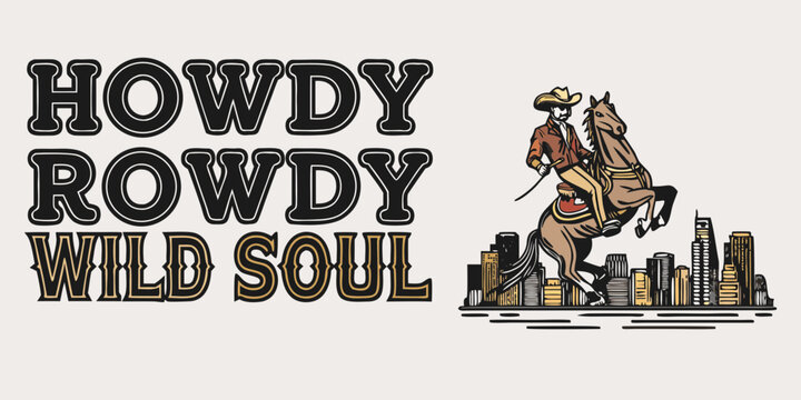 Howdy rowdy wild soul text with cowboy riding horse over city skyline illustration