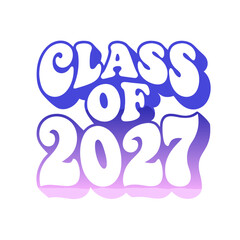Class of 2027 retro bubble font graphic graduation 2