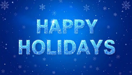 Happy Holidays sparkling text on blue winter background with snowflakes.