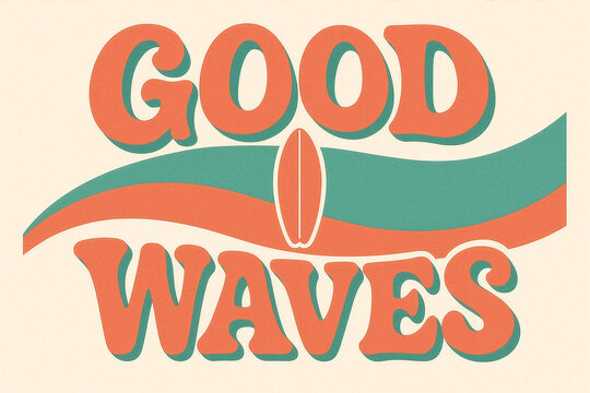Good waves retro surf text with stylized ocean stripe, surfboard icon, and soft grain texture on cream background. Concept of summer beach vibes, surf culture, and positive lifestyle slogan poster,