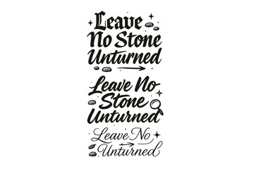 Obraz premium Calligraphy Styles Showcase. Leave No Stone Unturned. Create a calligraphy lettering illustration of the