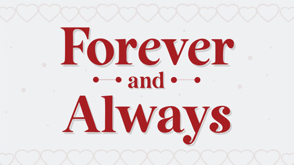 Forever and always text with a subtle heart border and scattered dots symbolizing eternal love and commitment perfect for romantic occasions and expressions of deep affection