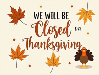 Thanksgiving closed sign with fall leaves decoration and turkey.