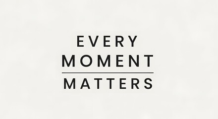 Inspirational quote image with the message 'Every Moment Matters' displayed in bold, modern typography on a plain light background