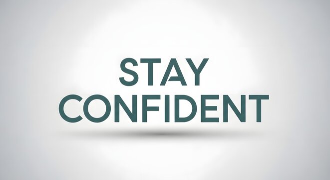 A motivational message displayed in bold, uppercase letters on a clean, neutral background encouraging viewers to stay confident and positive
