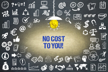No cost to you	
