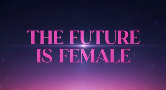 A bold and inspiring message displayed in pink text on a dark background that reads 'The Future Is Female' emphasizing empowerment and gender equality