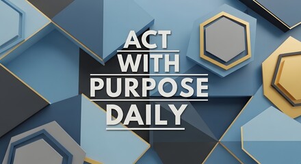 Inspirational quote displayed on a modern geometric background encouraging daily purposeful actions and motivation