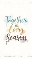 Inspirational quote graphic with the phrase 'Together in Every Season' written in colorful, artistic lettering on a soft watercolor background