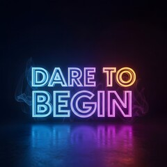Obraz premium Vibrant neon sign displaying the motivational phrase 'Dare to Begin' against a dark background with colorful reflections and smoke effects